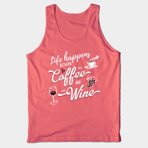 Life Happens Between Coffee And Wine Tank Top by Pushloop